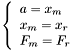 \[ \left\{ \begin{array}{lll} a = x_m \\ x_m = x_r \\ F_m = F_r \end{array} \right. \]