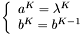 \[ \left\{ \begin{array}{ll} a^K = \lambda^K \\ b^K = b^{K-1} \end{array} \right. \]