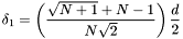 \[ \delta_1 = \left(\frac{\sqrt{N+1}+N-1}{N\sqrt{2}}\right)\frac{d}{2} \]