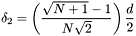 \[ \delta_2 = \left(\frac{\sqrt{N+1}-1}{N\sqrt{2}}\right)\frac{d}{2} \]