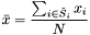 \[ \bar{x} = \frac{ \sum_{i \in \check{S}_i} x_i }{N} \]