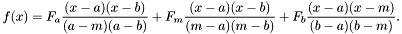 \[ f(x) = F_a \frac{(x - a)(x - b)}{(a - m)(a - b)} + F_m \frac{(x - a)(x - b)}{(m - a)(m - b)} + F_b \frac{(x - a)(x - m)}{(b - a)(b - m)} . \]