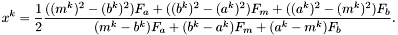 \[ x^k = \frac{1}{2} \frac{((m^k)^2 - (b^k)^2)F_a + ((b^k)^2 - (a^k)^2)F_m + ((a^k)^2 - (m^k)^2)F_b} {(m^k - b^k)F_a + (b^k - a^k)F_m + (a^k - m^k)F_b}.\]