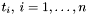 $t_i, \: i=1,\ldots,n$