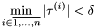 \[ \min_{i \in \overline{1,\ldots,n}} |\tau^{(i)}| < \delta \]