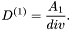 \[ D^{(1)} = \frac{A_1}{div}. \]