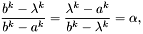 \[ \frac{b^k - \lambda^k}{b^k - a^k} = \frac{\lambda^k - a^k} {b^k - \lambda^k} = \alpha, \]